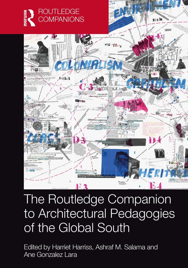 The Routledge Companion to Architectural Pedagogies of the Global South by Ane Gonzalez Lara, Ashraf M. Salama, Harriet Harriss
