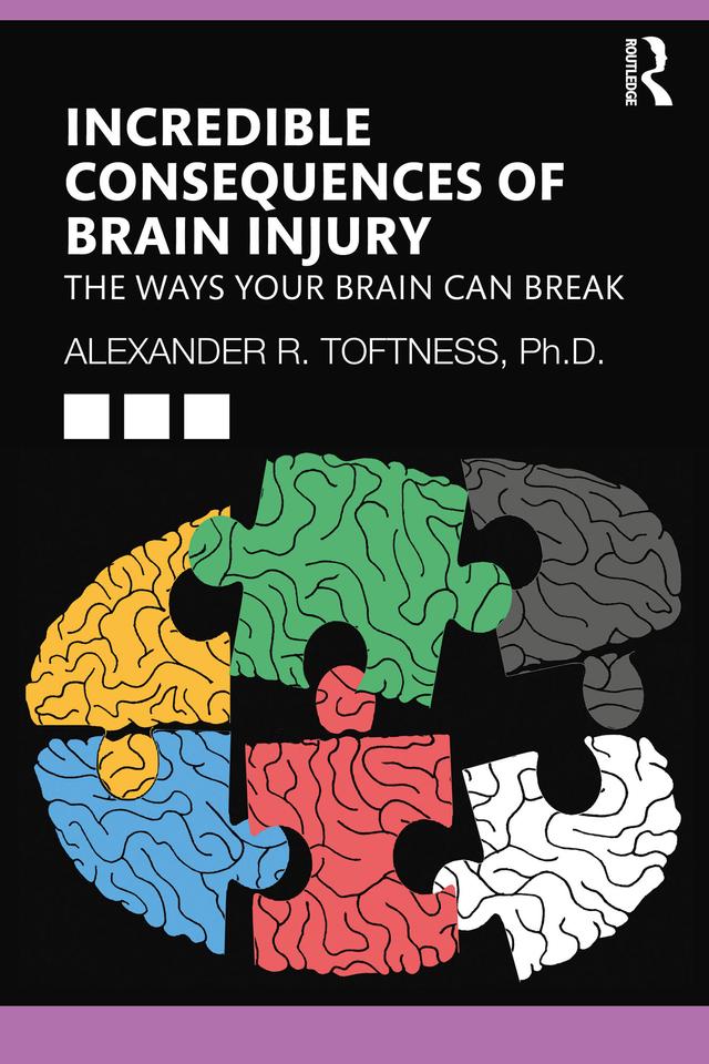 Incredible Consequences of Brain Injury by Alexander R. Toftness