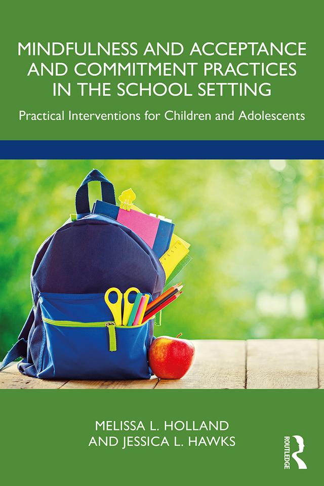 Mindfulness and Acceptance and Commitment Practices in the School Setting by Jessica Hawks, Melissa Holland
