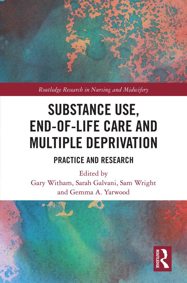 Substance Use, End-of-Life Care and Multiple Deprivation by Gary Witham, Gemma A. Yarwood, Sam Wright, Sarah Galvani
