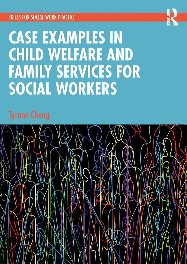 Case Examples in Child Welfare and Family Services for Social Workers by Tyrone Cheng