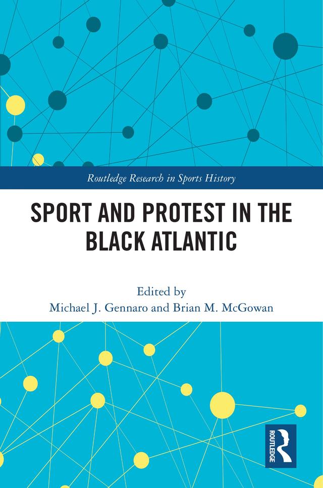 Sport and Protest in the Black Atlantic by Brian M. McGowan, Michael J. Gennaro