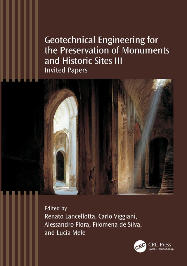Geotechnical Engineering for the Preservation of Monuments and Historic Sites III by Alessandro Flora, Carlo Viggiani, Filomena de Silva, Lucia Mele, Renato Lancellotta
