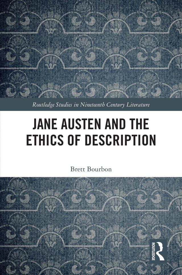 Jane Austen and the Ethics of Description by Brett Bourbon
