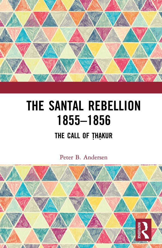 The Santal Rebellion 1855–1856 by Peter B. Andersen