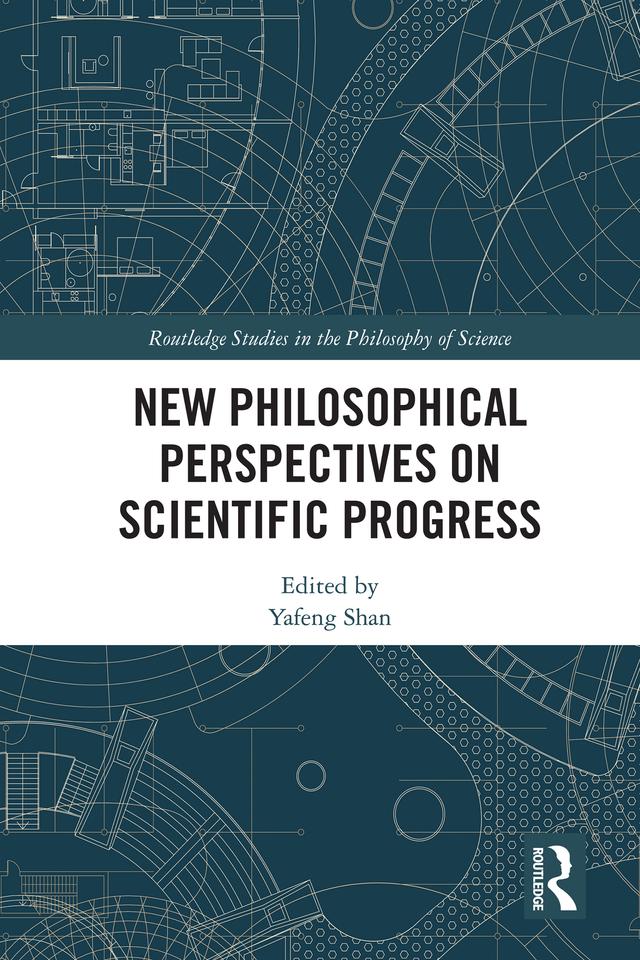 New Philosophical Perspectives on Scientific Progress by Yafeng Shan