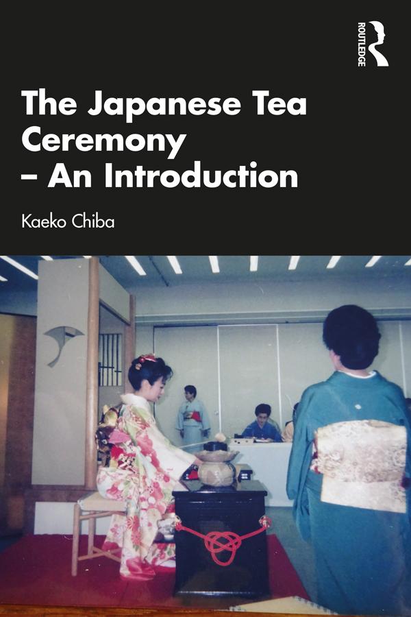 The Japanese Tea Ceremony – An Introduction by Kaeko Chiba