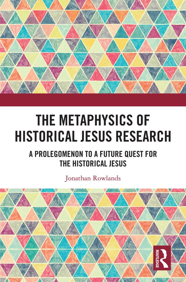 The Metaphysics of Historical Jesus Research by Jonathan Rowlands