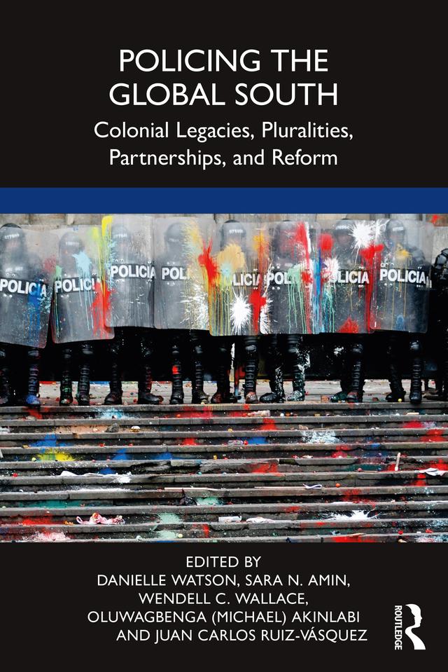 Policing the Global South by Danielle Watson, Juan Carlos Ruiz-Vásquez, Oluwagbenga (Michael) Akinlabi, Sara N. Amin, Wendell C. Wallace