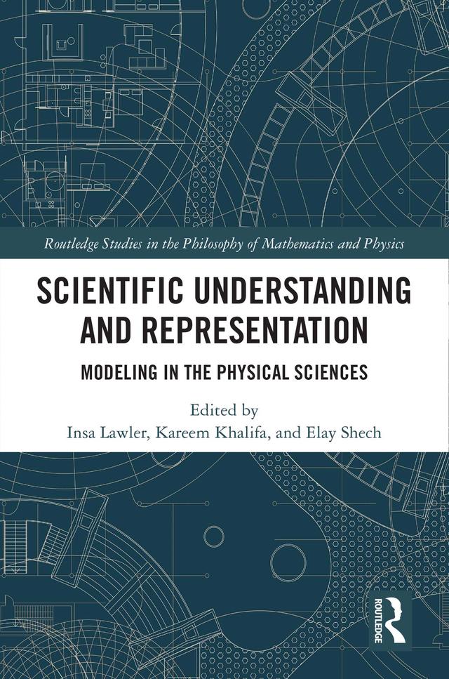 Scientific Understanding and Representation by Elay Shech, Insa Lawler, Kareem Khalifa