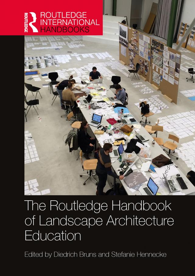 The Routledge Handbook of Landscape Architecture Education by Diedrich Bruns, Stefanie Hennecke