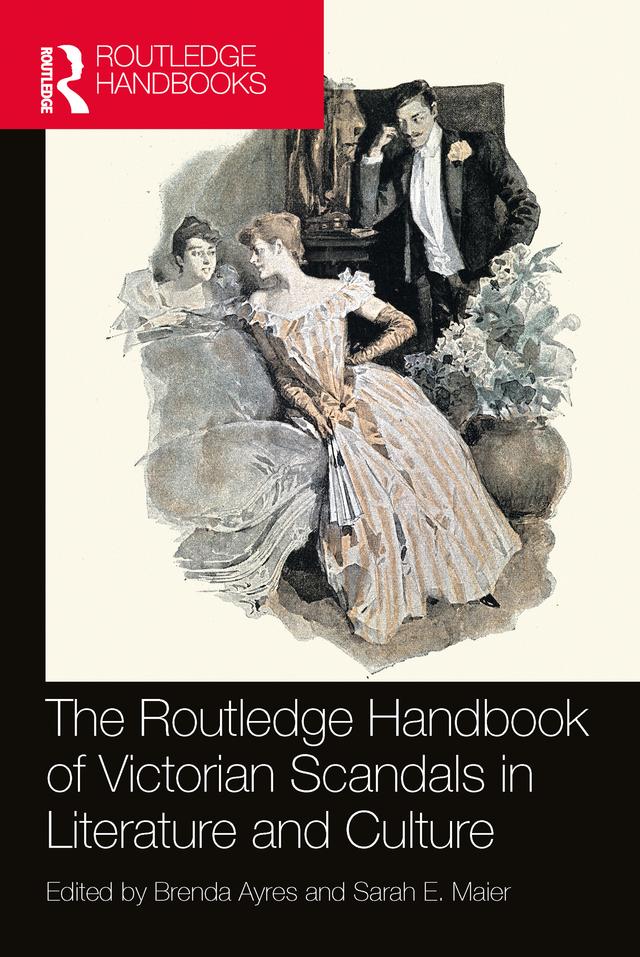 The Routledge Handbook of Victorian Scandals in Literature and Culture by Brenda Ayres, Sarah E. Maier