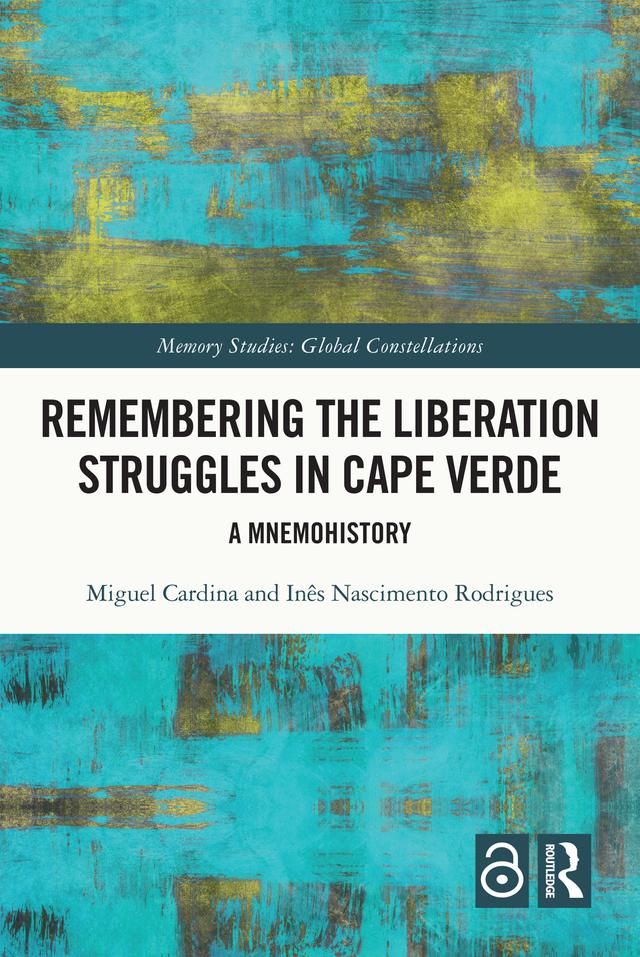 Remembering the Liberation Struggles in Cape Verde by Inês Nascimento Rodrigues, Miguel Cardina