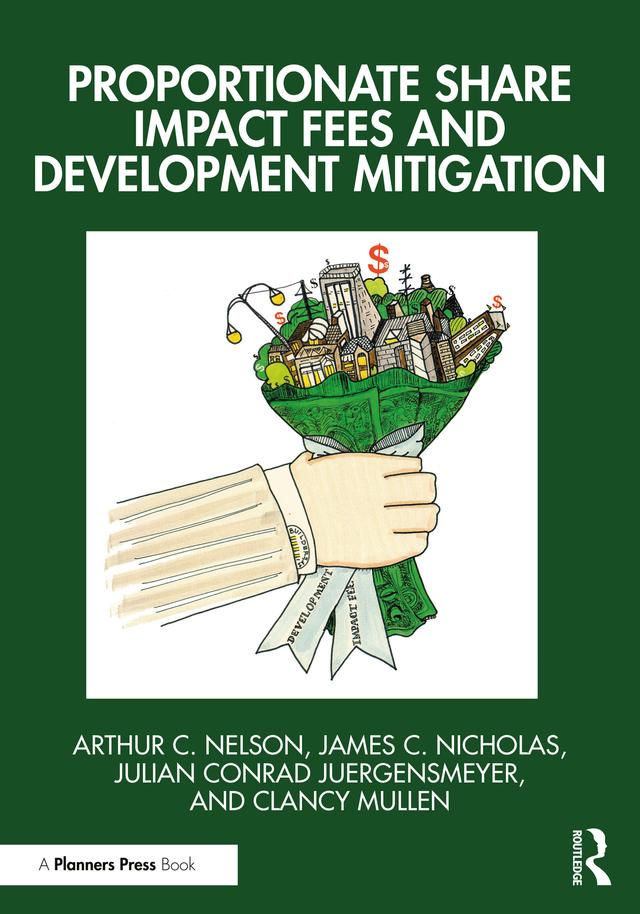 Proportionate Share Impact Fees and Development Mitigation by Arthur C. Nelson, Clancy Mullen, James C. Nicholas, Julian Conrad Juergensmeyer