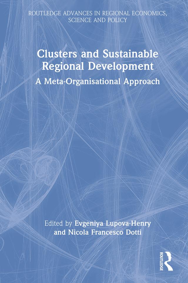 Clusters and Sustainable Regional Development by Evgeniya Lupova-Henry, Nicola Francesco Dotti
