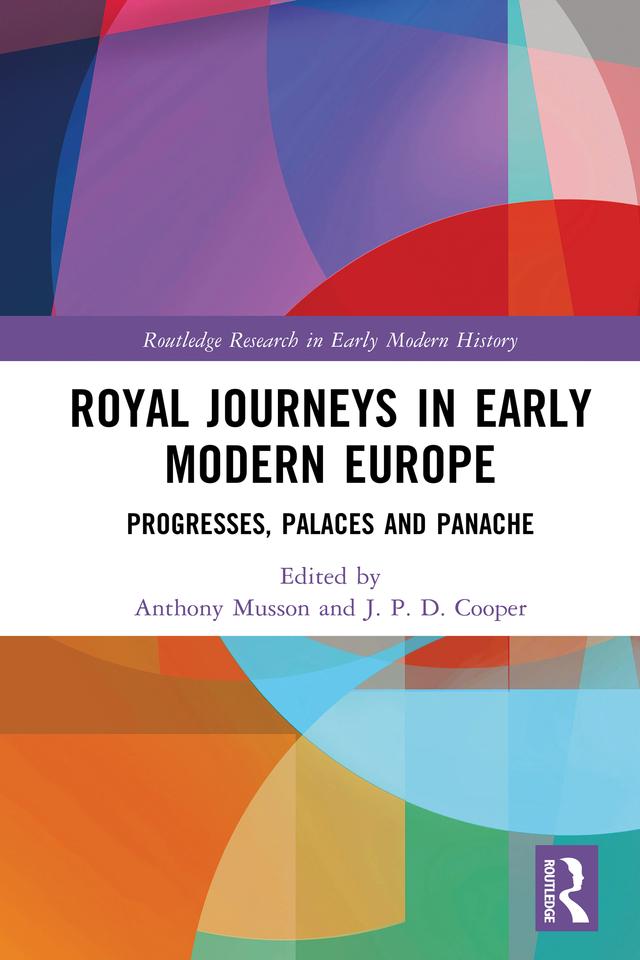 Royal Journeys in Early Modern Europe by Anthony Musson, J. P. D. Cooper