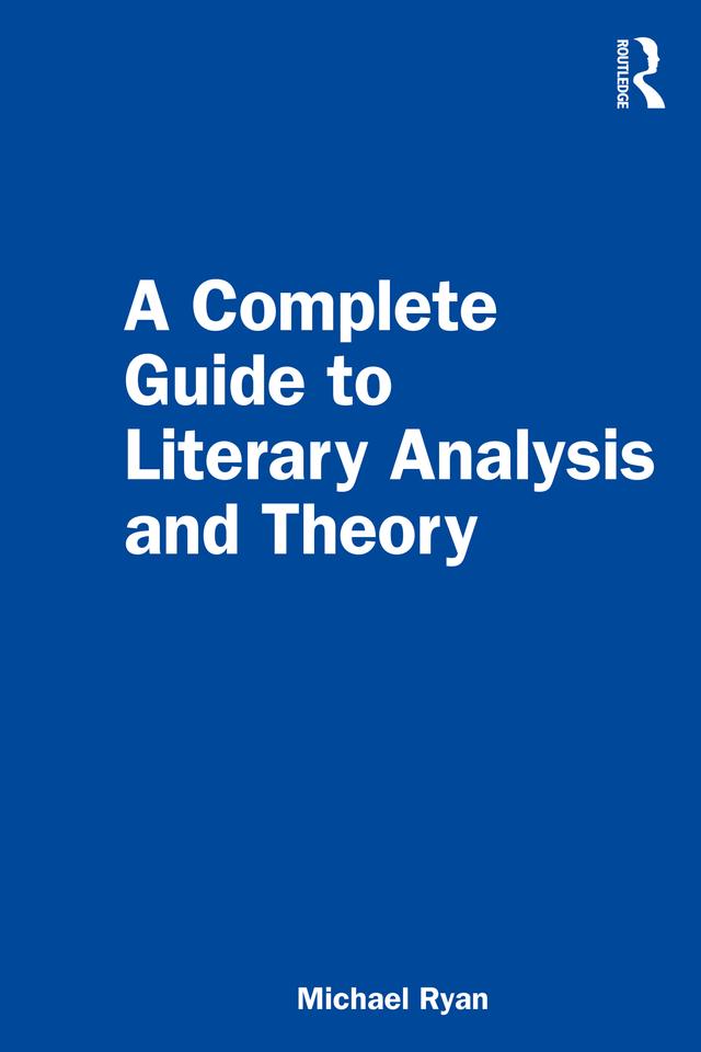 A Complete Guide to Literary Analysis and Theory by Michael Ryan