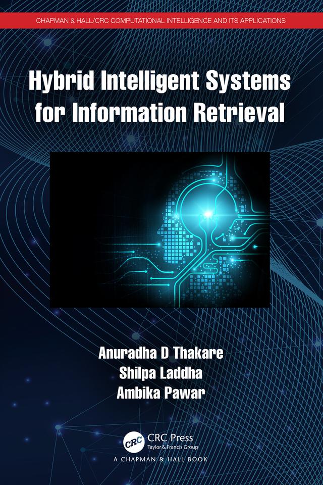 Hybrid Intelligent Systems for Information Retrieval by Ambika Pawar, Anuradha D Thakare, Shilpa Laddha