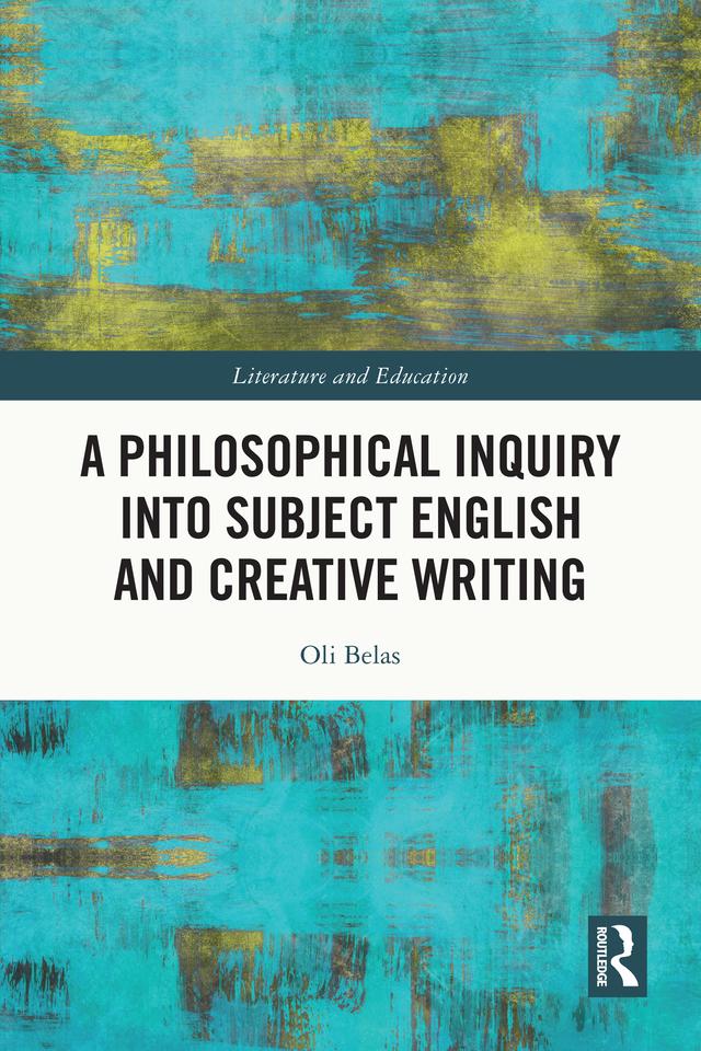 A Philosophical Inquiry into Subject English and Creative Writing by Oli Belas
