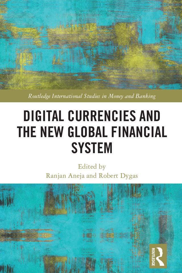Digital Currencies and the New Global Financial System by Ranjan Aneja, Robert Dygas
