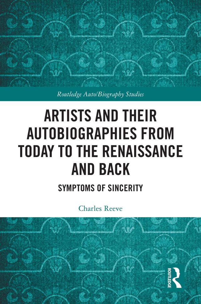 Artists and Their Autobiographies from Today to the Renaissance and Back by Charles Reeve
