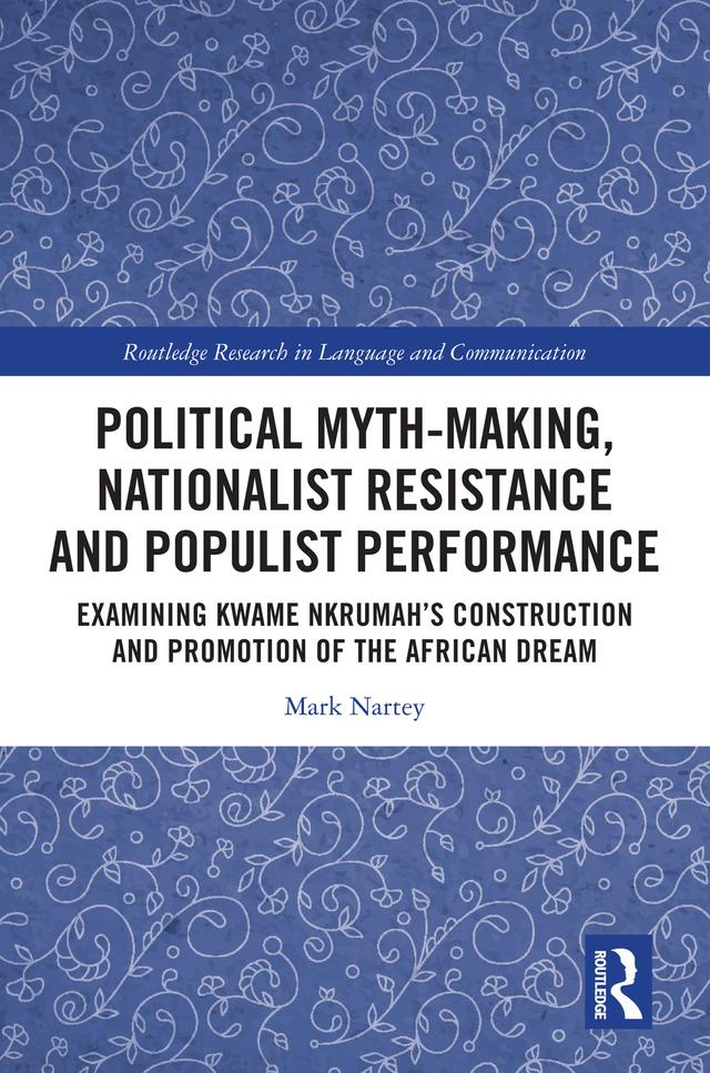 Political Myth-making, Nationalist Resistance and Populist Performance by Mark Nartey