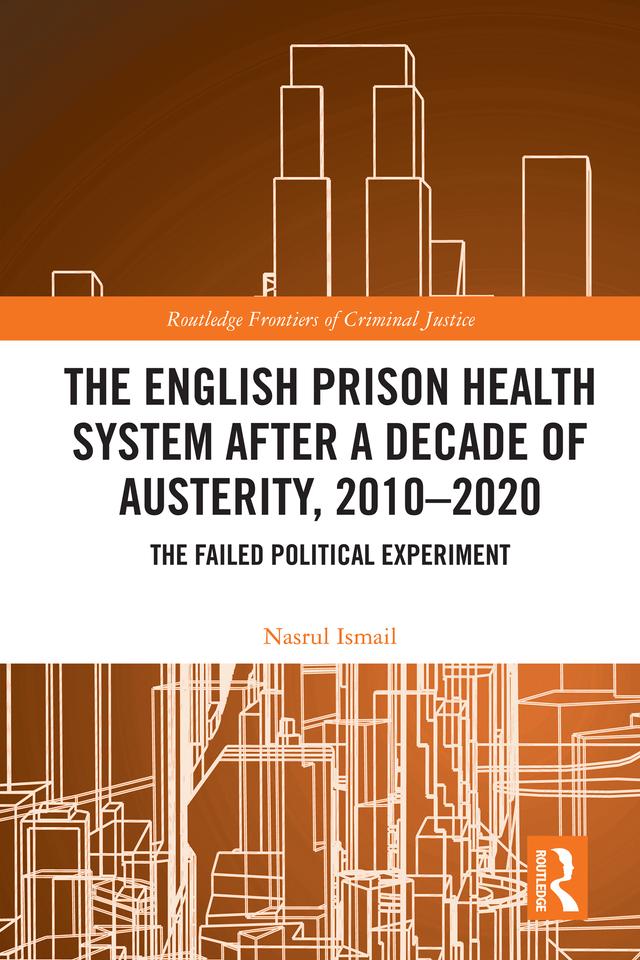 The English Prison Health System After a Decade of Austerity, 2010-2020 by Nasrul Ismail