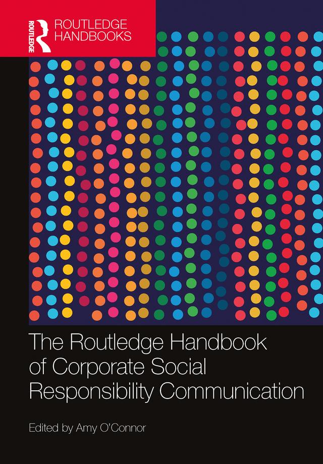 The Routledge Handbook of Corporate Social Responsibility Communication by Amy O’Connor