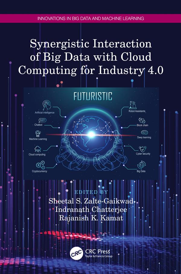 Synergistic Interaction of Big Data with Cloud Computing for Industry 4.0 by Indranath Chatterjee, Rajanish K. Kamat, Sheetal S. Zalte-Gaikwad