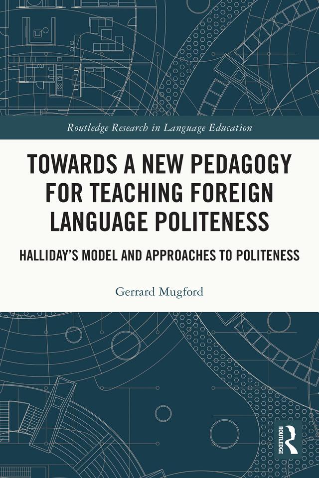 Towards a New Pedagogy for Teaching Foreign Language Politeness by Gerrard Mugford