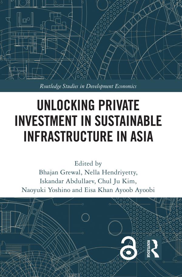 Unlocking Private Investment in Sustainable Infrastructure in Asia by Bhajan Grewal, Chul Ju Kim, Eisa Khan Ayoob Ayoobi, Iskandar Abdullaev, Naoyuki Yoshino, Nella Hendriyetty