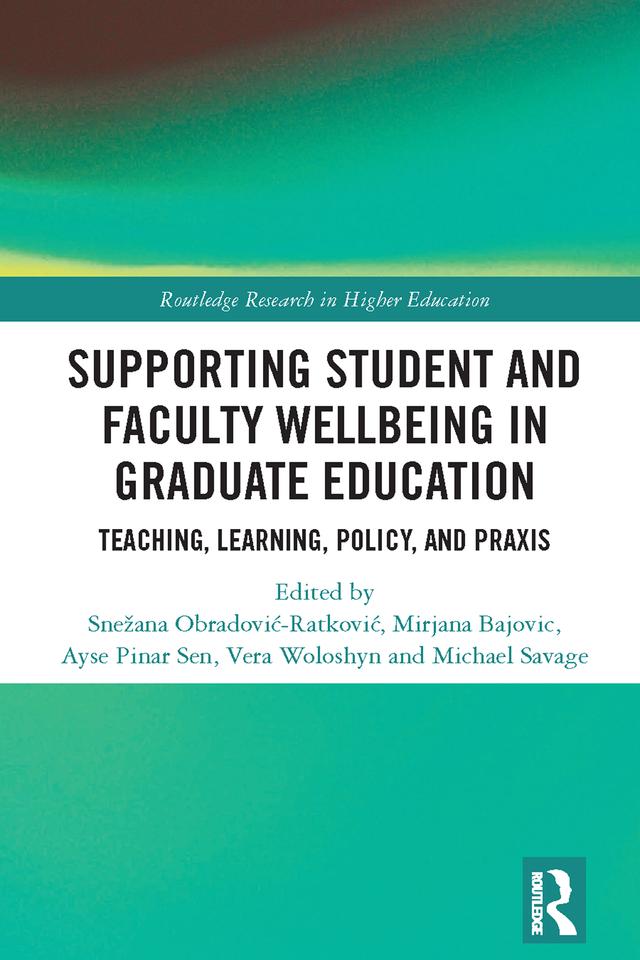 Supporting Student and Faculty Wellbeing in Graduate Education by Ayse Pinar Sen, Michael Savage, Mirjana Bajovic, Snežana Obradović-Ratković, Vera Woloshyn