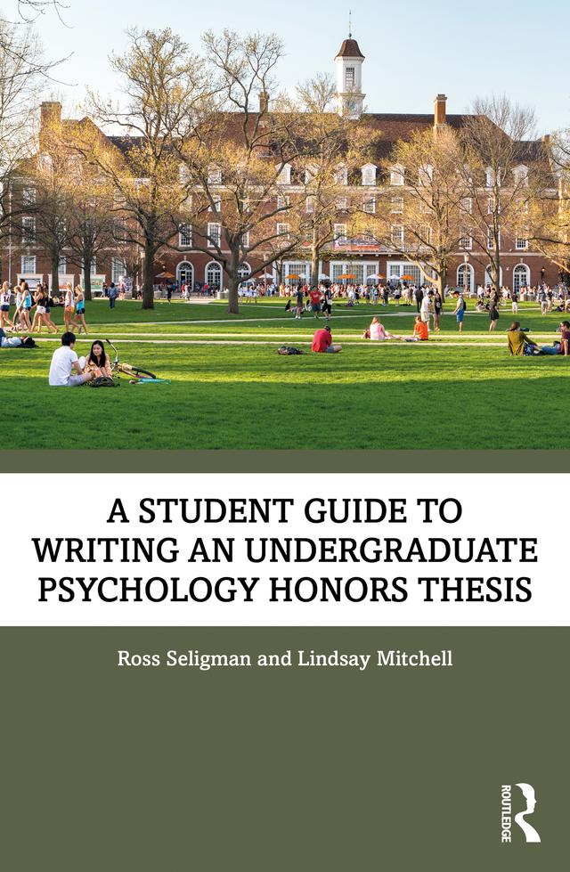 A Student Guide to Writing an Undergraduate Psychology Honors Thesis by Lindsay Mitchell, Ross Seligman