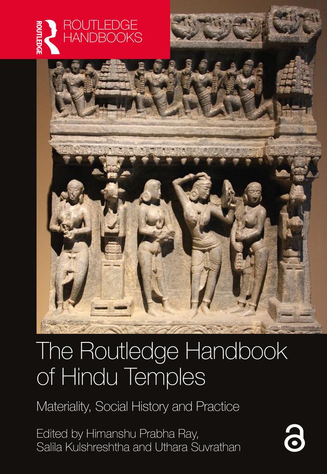 The Routledge Handbook of Hindu Temples by Himanshu Prabha Ray, Salila Kulshreshtha, Uthara Suvrathan