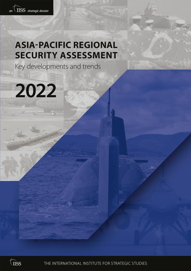 Asia-Pacific Regional Security Assessment 2022 by The International Institute for Strategic Studies (IISS)