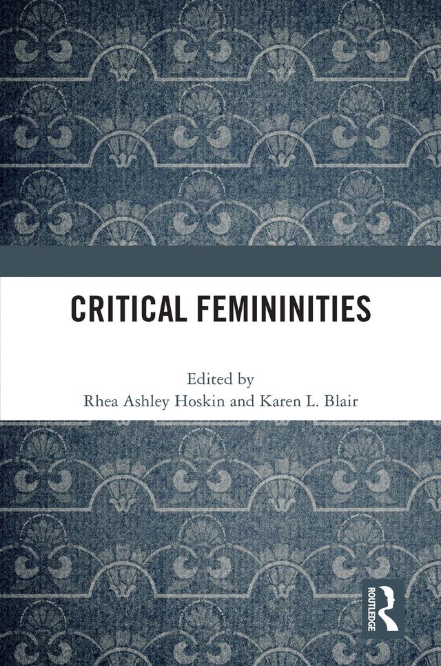 Critical Femininities by Karen L. Blair, Rhea Ashley Hoskin