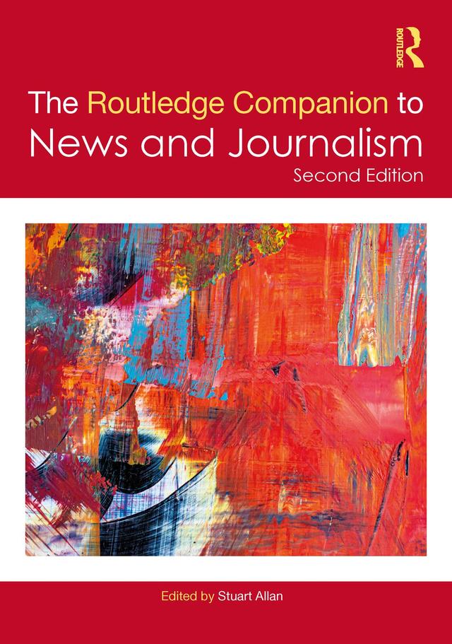 The Routledge Companion to News and Journalism by Stuart Allan