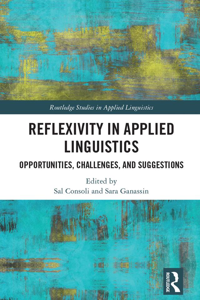 Reflexivity in Applied Linguistics by Sal Consoli, Sara Ganassin