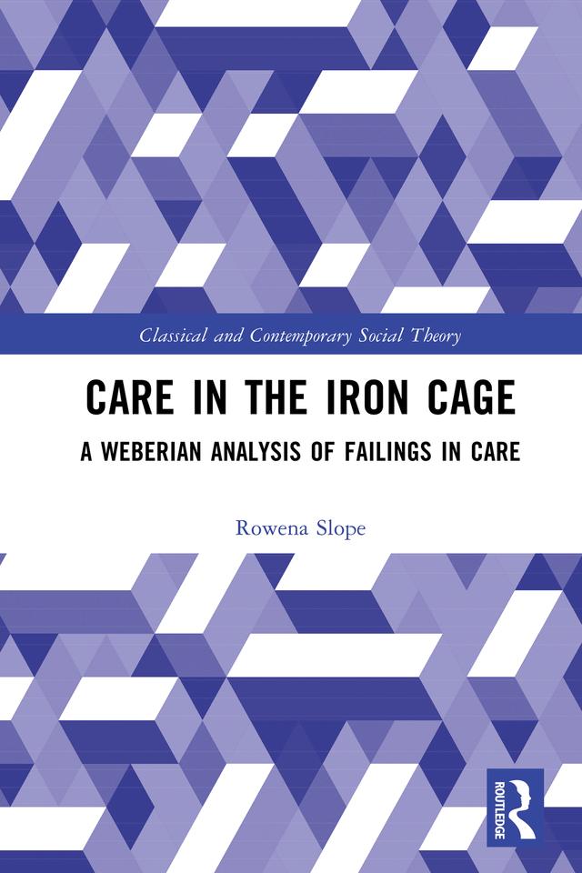 Care in the Iron Cage by Rowena Slope