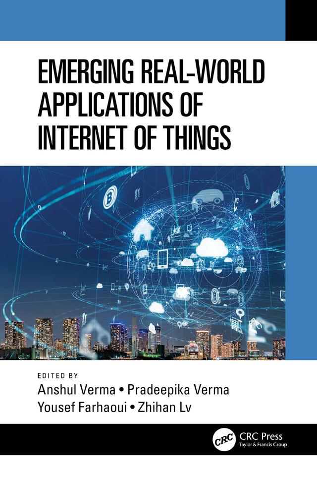 Emerging Real-World Applications of Internet of Things by Anshul Verma, Pradeepika Verma, Yousef Farhaoui, Zhihan Lv
