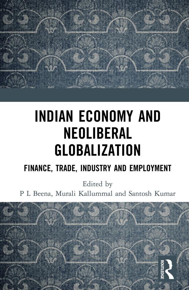 Indian Economy and Neoliberal Globalization by Murali Kallummal, P L Beena, Santosh Kumar