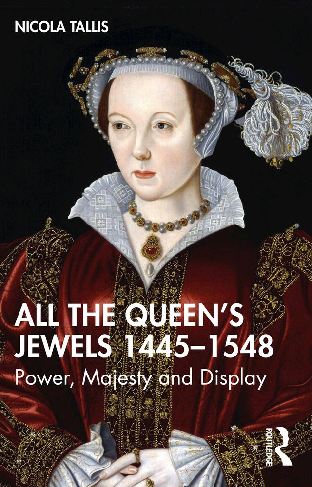 All the Queen’s Jewels, 1445–1548 by Nicola Tallis