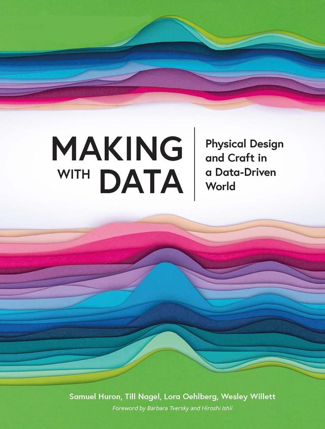 Making with Data by Lora Oehlberg, Samuel Huron, Till Nagel, Wesley Willett