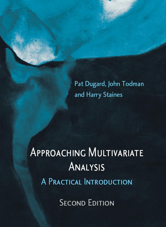 Approaching Multivariate Analysis, 2nd Edition by Harry Staines, John Todman, Pat Dugard