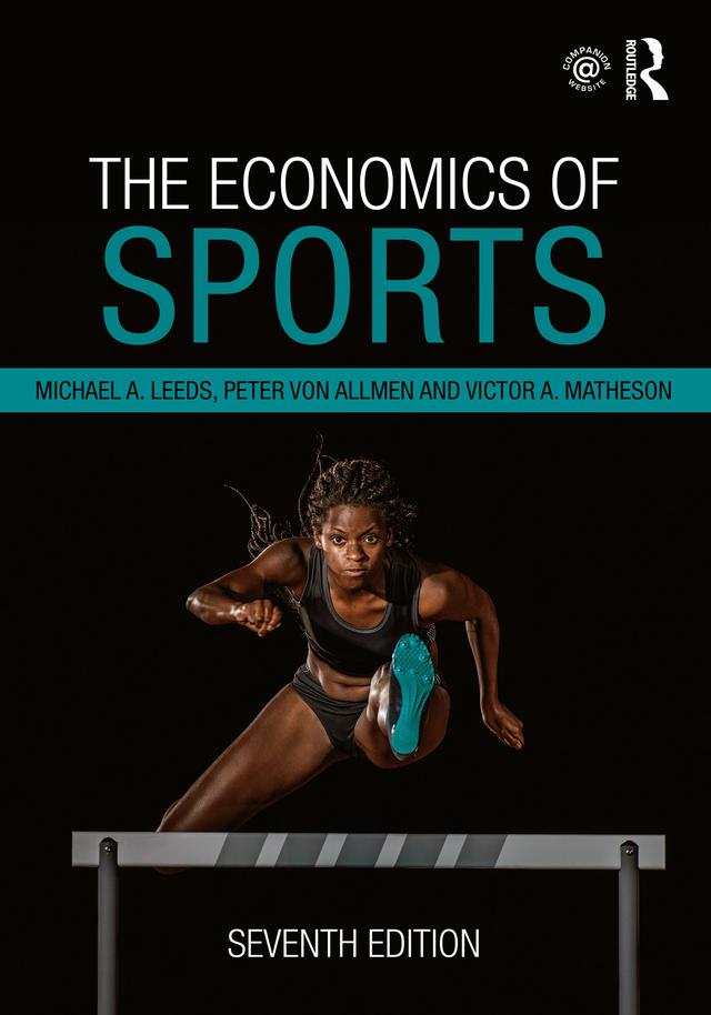 The Economics of Sports by Michael A. Leeds, Peter von Allmen, Victor A. Matheson