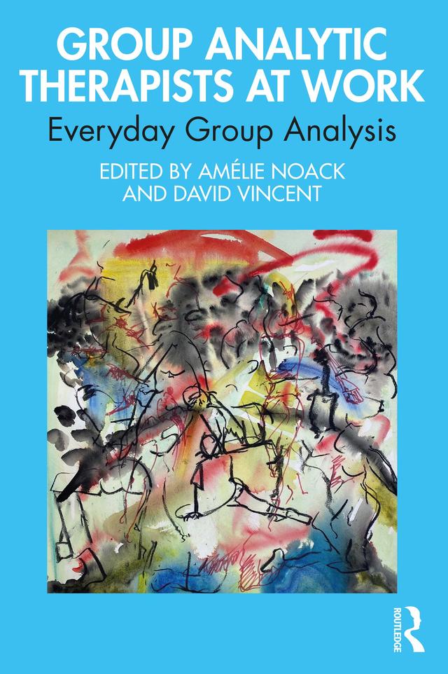 Group Analytic Therapists at Work by Amélie Noack, David Vincent