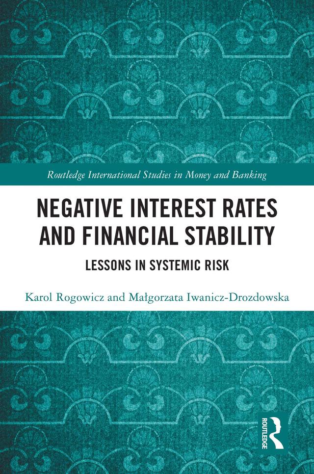 Negative Interest Rates and Financial Stability by Karol Rogowicz, Małgorzata Iwanicz-Drozdowska