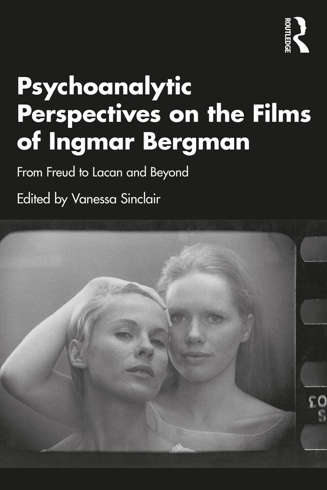 Psychoanalytic Perspectives on the Films of Ingmar Bergman by Vanessa Sinclair