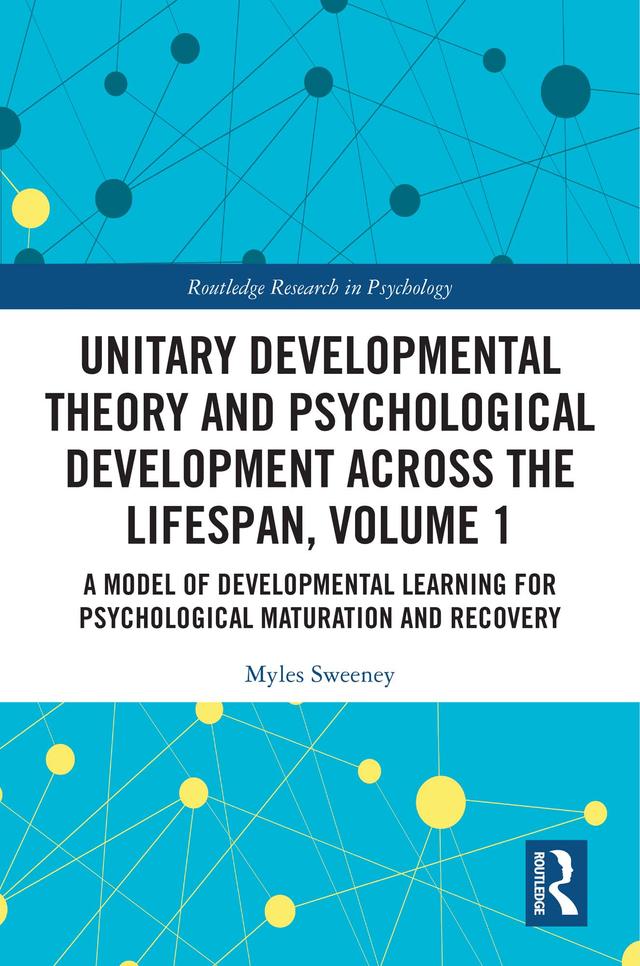 Unitary Developmental Theory and Psychological Development Across the Lifespan, Volume 1 by Myles Sweeney