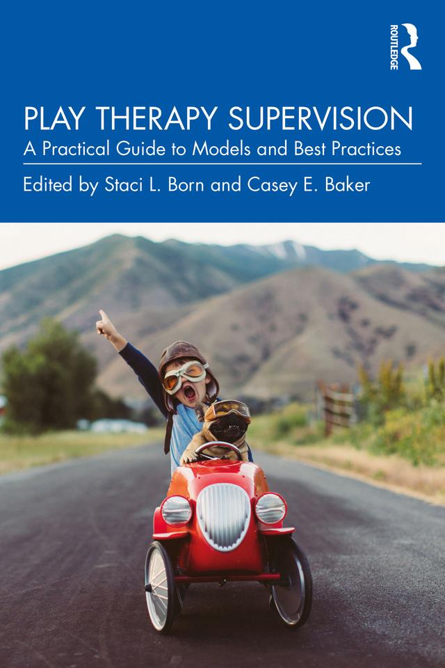 Play Therapy Supervision by Casey E. Baker, Staci L. Born